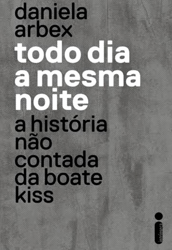 Todo Dia a Mesma Noite – A História não Contada da Boate Kiss