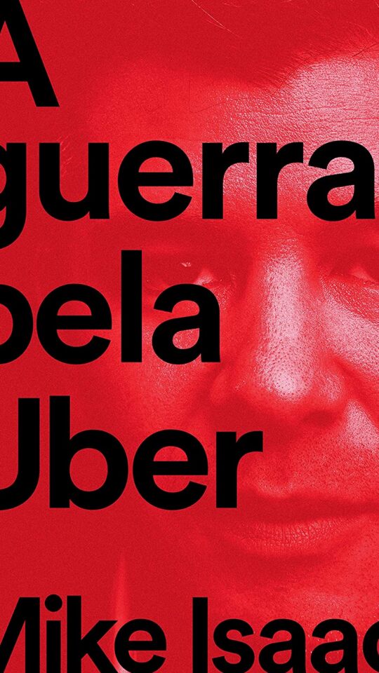 A Guerra pela Uber – Mike Isaac